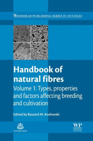 Title: Handbook of Natural Fibres: Volume 1: Types, Properties and Factors Affecting Breeding and Cultivation, Author: Ryszard M. Kozlowski