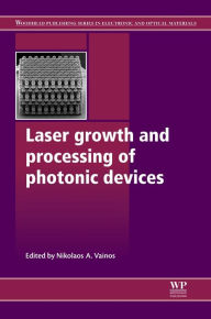 Title: Laser Growth and Processing of Photonic Devices, Author: Nikolaos A Vainos