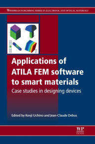 Title: Applications of ATILA FEM Software to Smart Materials: Case Studies in Designing Devices, Author: Kenji Uchino