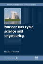 Nuclear Fuel Cycle Science and Engineering