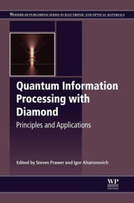 Title: Quantum Information Processing with Diamond: Principles and Applications, Author: Steven Prawer