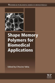 Title: Shape Memory Polymers for Biomedical Applications, Author: L Yahia