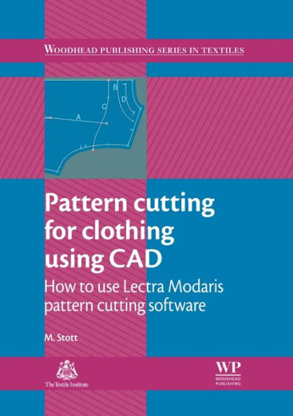 Pattern Cutting for Clothing Using CAD: How to Use Lectra Modaris Pattern Cutting Software