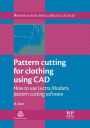 Pattern Cutting for Clothing Using CAD: How to Use Lectra Modaris Pattern Cutting Software