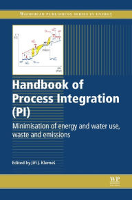 Title: Handbook of Process Integration (PI): Minimisation of Energy and Water Use, Waste and Emissions, Author: Jirí Jaromír Klemes