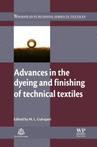 Title: Advances in the Dyeing and Finishing of Technical Textiles, Author: M. L. Gulrajani