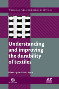 Title: Understanding and Improving the Durability of Textiles, Author: Patricia A Annis