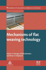 Title: Mechanisms of Flat Weaving Technology, Author: Valeriy V Choogin