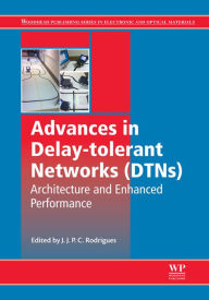 Title: Advances in Delay-tolerant Networks (DTNs): Architecture and Enhanced Performance, Author: Joel J.P.C. Rodrigues