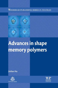 Title: Advances in Shape Memory Polymers, Author: Jinlian Hu