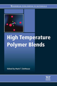 Title: High Temperature Polymer Blends, Author: Mark T. DeMeuse