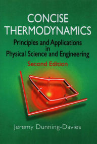 Title: Concise Thermodynamics: Principles and Applications in Physical Science and Engineering, Author: Jeremy Dunning-Davies