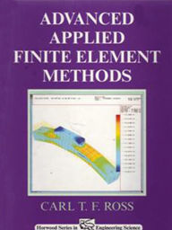 Title: Advanced Applied Finite Element Methods, Author: Carl T. F. Ross