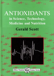 Title: Antioxidants in Science, Technology, Medicine and Nutrition, Author: G. Scott