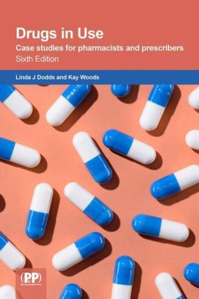 Drugs in Use: Case Studies for Pharmacists and Prescribers