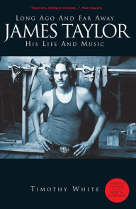 Title: Long Ago and Far Away: James Taylor - His Life and Music, Author: Timothy White