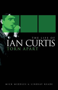 Title: The Life of Ian Curtis: Torn Apart, Author: Lindsay Reade