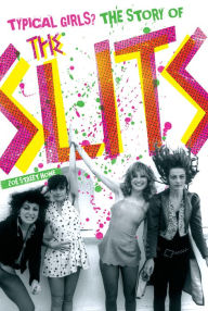 Title: Typical Girls? The Story of The Slits, Author: Zoe Howe
