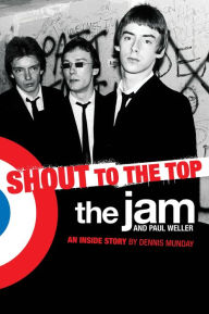 Title: Shout to the Top: The Jam and Paul Weller, Author: Dennis Munday