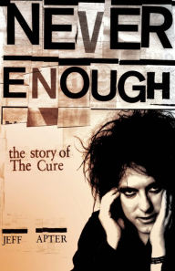 Title: Never Enough: The Story of The Cure, Author: Jeff Apter