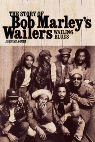 Title: Wailing Blues: The Story of Bob Marley's Wailers, Author: John Masouri