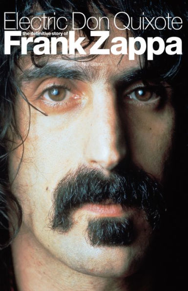 Electric Don Quixote: The Definitive Story of Frank Zappa