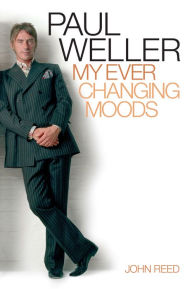 Title: Paul Weller: My Ever Changing Moods, Author: John Reed