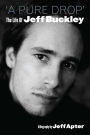A Pure Drop: The Life of Jeff Buckley