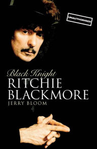 Title: Black Knight: Ritchie Blackmore, Author: Jerry Bloom