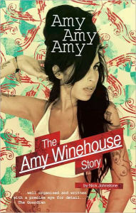 Title: Amy, Amy, Amy: The Amy Winehouse Story, Author: Nick Johnstone