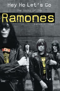 Title: Hey Ho Let's Go: The Story of the Ramones, Author: Everett True