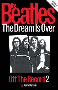 Title: The Beatles: Off The Record 2 - The Dream is Over, Author: Keith Badman