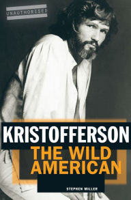 Title: Kristofferson: The Wild American, Author: Stephen Miller