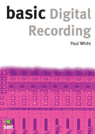 Title: Basic Digital Recording, Author: Paul White