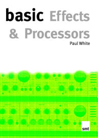 Title: Basic Effects And Processors, Author: Paul White