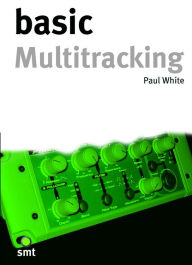 Title: Basic Multitracking, Author: Paul White