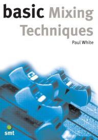 Title: Basic Mixing Techniques, Author: Paul White