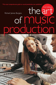 Title: The Art Of Music Production, Author: Richard James Burgess