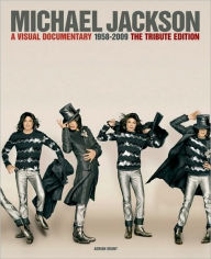 Title: Michael Jackson: A Visual Documentary 1958 To 2009 - Tribute Edition, Author: Adrian Grant