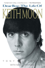 Title: Dear Boy: The Life of Keith Moon, Author: Tony Fletcher