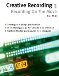 Title: Creative Recording 3: Recording On The Move, Author: Paul White