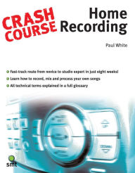 Title: Crash Course: Home Recording, Author: Paul White