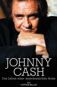 Title: Johnny Cash: Das Leben Einer Amerikanischen Ikone, Author: Stephen Miller