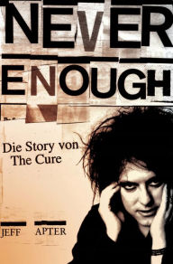 Title: Never Enough: Die Story von The Cure, Author: Jeff Apter