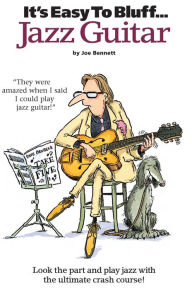 Title: It's Easy to Bluff Jazz Guitar, Author: Joe Bennett