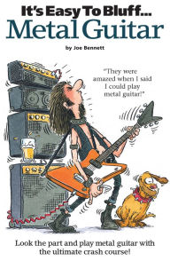 Title: It's Easy to Bluff Metal Guitar, Author: Joe Bennett