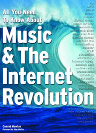 Title: All You Need To Know About Music & The Internet Revolution, Author: Conrad Mewton