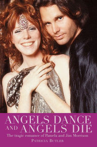 Title: Angels Dance and Angels Die: The Tragic Romance of Pamela and Jim Morrison, Author: Patricia Butler