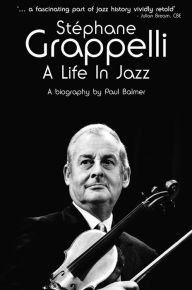Title: Stephane Grappelli: A Life in Jazz, Author: Paul Balmer