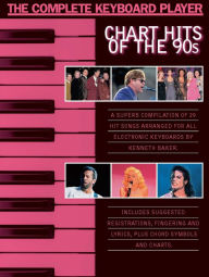 Title: The Complete Keyboard Player Chart Hits of the 90s, Author: Kenneth Baker